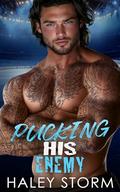 Pucking His Enemy : A Fake Dating Enemies To Lovers Hockey Romance by Haley Storm