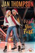 Wish You Faith: Love at First Sight at the Christmas Tree Farm (Christmas Sweethearts #1) by Jan Thompson