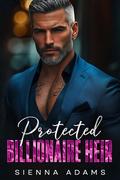 Protected Billionaire Heir: A Single Dad Opposites Attract Romance by Sienna Adams