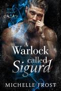 A Warlock Called Sigurd (Mated To The Human #4) by Michelle Frost