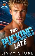 Too Pucking Late by Livvy Stone