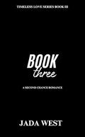 Timeless Love Series Book Three by Jada West