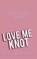 Love Me Knot: Part Two (Knotty Omegas #2) by Morgan Rosewood