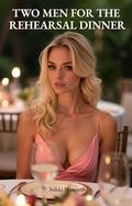 Two Men for the Rehearsal Dinner : A Flirty Bridesmaid’s Unexpected MMF Menage with Two Groomsmen (A Steamy Short Read) (The Wedding Party Ménage #3) by Nikki Howarth