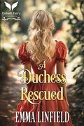 A Duchess Rescued: A Historical Regency Romance Novel (Wild Dukes #3) by Emma Linfield