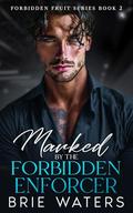 Marked By The Forbidden Enforcer: An Enemies to Lovers Brother's Best Friend Romance by Brie Waters