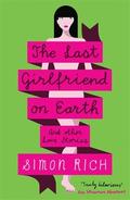 The Last Girlfriend on Earth and Other Love Stories by Simon Rich