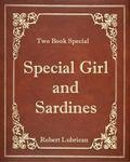 Two Book Special - Special Girl and Sardines by Robert Lubrican