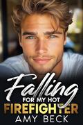 Falling For My Hot Firefighter by Amy Beck