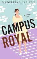 Campus Royal: A New Adult College Romance by Madeleine Labitan