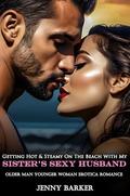 Getting Hot & Steamy On The Beach With My Sister’s Sexy Husband: Older Man Younger Woman Erotica Romance (Steamy Age Gap Romance Erotic Short Stories #12) by Jenny Barker