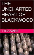 The Uncharted Heart of Blackwood by Lyra Vane