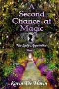 A Second Chance at Magic : Lady Apprentice Book Three (The Genie and the Magical Apprentice Series #3) by Karin De Havin