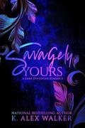 Savagely Yours: A Dark Dystopian Romance (Angels & Assassins - Apocalypse #2) by K. Alex Walker
