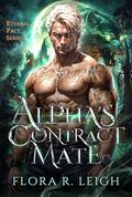 The Alpha's Contract Mate: A Secret Baby Mistaken Identity Second Chance Paranormal Werewolves Romance by Flora R. Leigh