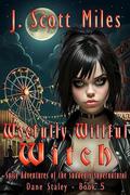 Woefully Willful Witch (Spicy Adventures of the Suddenly Supernatural - Dane Staley #5) by J. Scott Miles