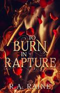 To Burn in Rapture by R.A. Raine