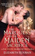The Marquess and the Maiden Sacrifice (The Young Bloods of Mayfair #1) by Elizabeth Roubaix