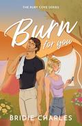 Burn for You (The Ruby Cove #2) by Bridie Charles