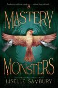 A Mastery of Monsters by Liselle Sambury