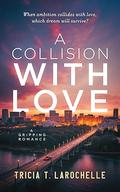 A Collision with Love by Tricia T. LaRochelle