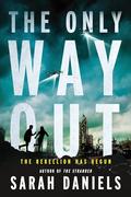 The Only Way Out: The Rebellion Has Begun (Stranded #2) by Sarah Daniels