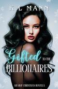 Gifted to The Billionaires: An M/M/F Christmas Romance by K.L. Mann