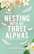 Nesting With My Three Alphas by Lark Bellamy