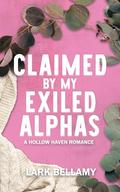 Claimed By My Exiled Alphas : A Cozy Omegaverse Romance by Lark Bellamy
