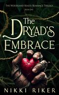 The Dryad's Embrace (The Woodland Beasts Romance Trilogy #1) by Nikki Riker