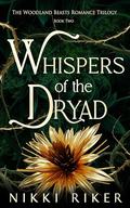 Whispers of the Dryad (The Woodland Beasts Romance Trilogy #2) by Nikki Riker