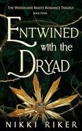 Entwined with the Dryad (The Woodland Beasts Romance Trilogy #3) by Nikki Riker