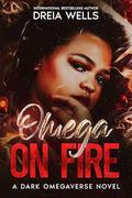 Omega on Fire by Dreia Wells