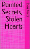 Painted Secrets, Stolen Hearts by Lyra Vane
