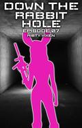 Down the Rabbit Hole | Episode 07 by Misty Vixen