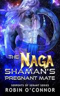 The Naga Shaman's Pregnant Mate by Robin O'Connor