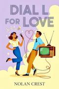 Dail L For Love: A Romantic Comedy About Hotlines and Unexpected Love by Nolan Crest
