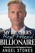 My Brother's Best Friend Billionaire: An Enemies to Lovers Fake Engagement Romance (Off-Limits Age Gap Billionaires #3) by Angel Stones