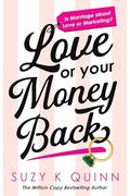 Love or Your Money Back : Is Marriage about Love or Marketing? The funniest romantic comedy since Emily Henry's Beach Read by Suzy K. Quinn