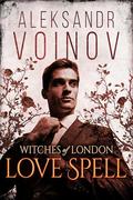 Witches of London - Love Spell by Aleksandr Voinov