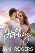 Holding You (The Asher Family #4) by Jami Rogers