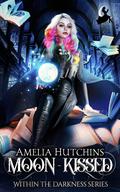 Moon-Kissed: Within the Darkness by Amelia Hutchins
