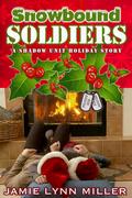 Snowbound Soldiers - A Shadow Unit Holiday Story (Shadow Unit #1.5) by Jamie Lynn Miller