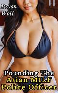 Pounding The Asian MILF Police Officer by Bryan Wolf