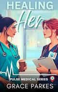 Healing Her: A Lesbian/Sapphic Medical Romance (Pulse Medical #1) by Grace Parkes