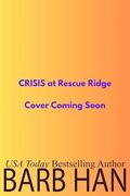 CRISIS at Rescue Ridge by Barb Han