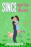 Since We're Here by Chrissy Hopewell