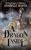 A Dragon Inside (Morntag Dragons & Kingdoms #1) by Anabelle Raven