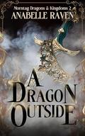 A Dragon Outside (Morntag Dragons & Kingdoms #2) by Anabelle Raven