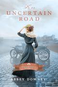 An Uncertain Road (Adventurous Hearts #1) by Abbey Downey
